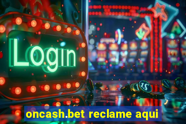 oncash.bet reclame aqui